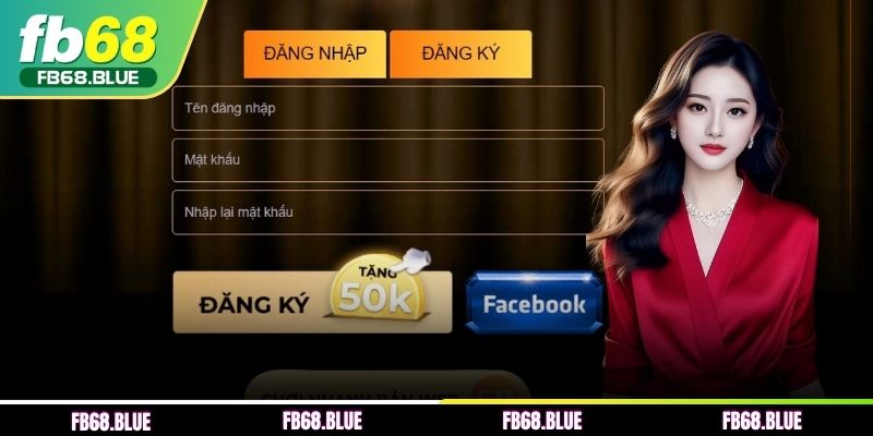 Hướng dẫn quy trình đăng ký FB68